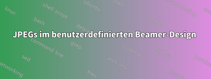 JPEGs im benutzerdefinierten Beamer-Design