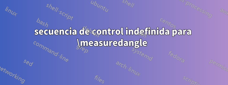 secuencia de control indefinida para \measuredangle 