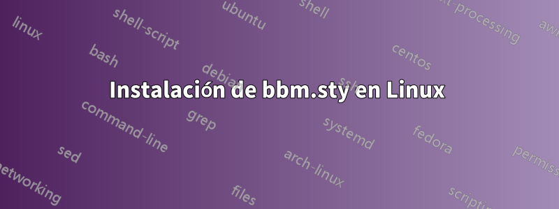 Instalación de bbm.sty en Linux