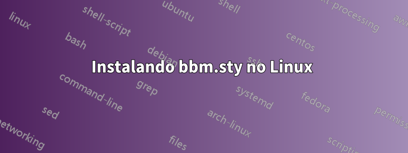 Instalando bbm.sty no Linux