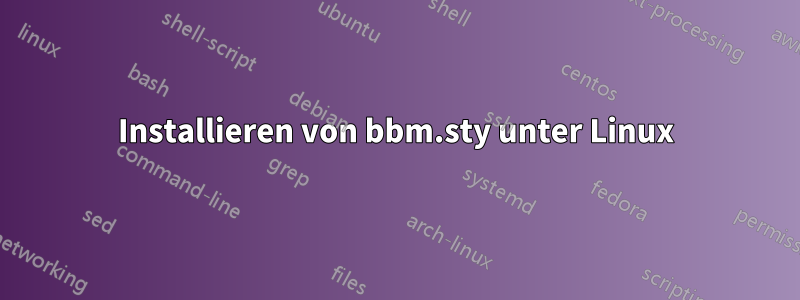 Installieren von bbm.sty unter Linux