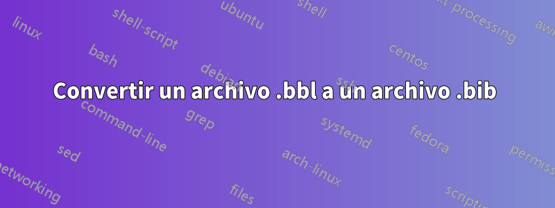 Convertir un archivo .bbl a un archivo .bib