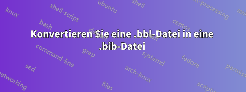 Konvertieren Sie eine .bbl-Datei in eine .bib-Datei