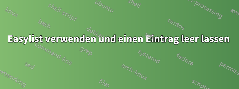 Easylist verwenden und einen Eintrag leer lassen