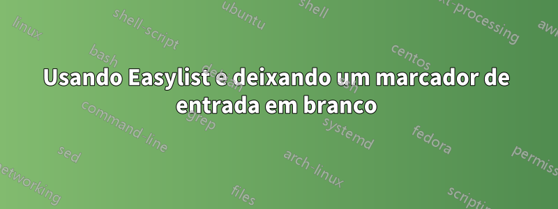 Usando Easylist e deixando um marcador de entrada em branco