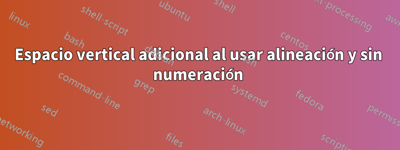 Espacio vertical adicional al usar alineación y sin numeración