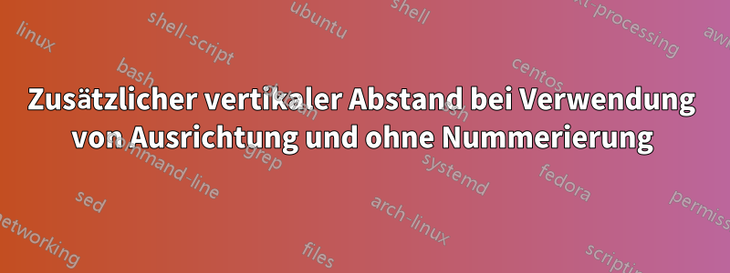 Zusätzlicher vertikaler Abstand bei Verwendung von Ausrichtung und ohne Nummerierung