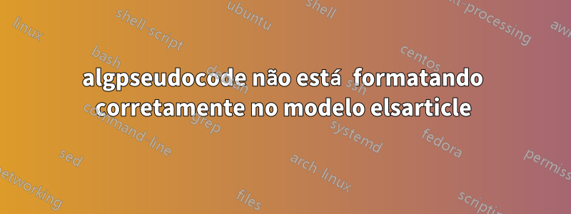 algpseudocode não está formatando corretamente no modelo elsarticle