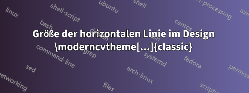 Größe der horizontalen Linie im Design \moderncvtheme[...]{classic}