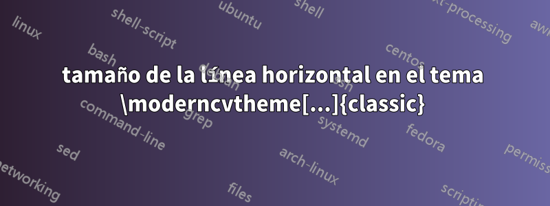 tamaño de la línea horizontal en el tema \moderncvtheme[...]{classic}