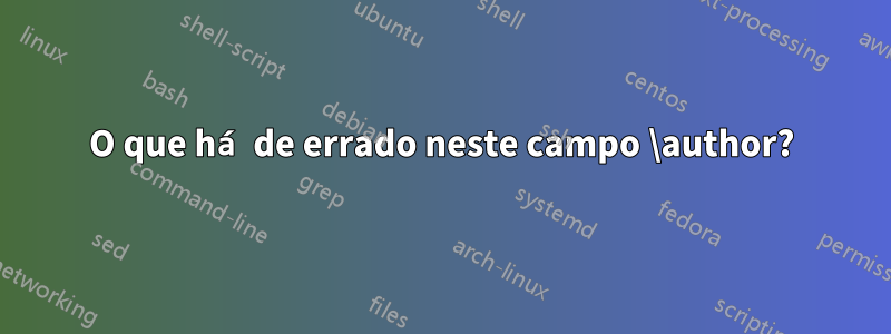 O que há de errado neste campo \author?