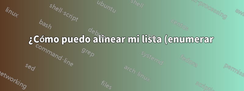 ¿Cómo puedo alinear mi lista (enumerar) con el inicio de mi párrafo?