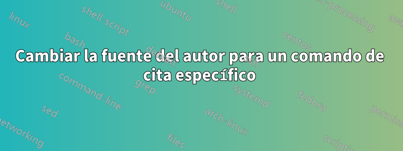 Cambiar la fuente del autor para un comando de cita específico