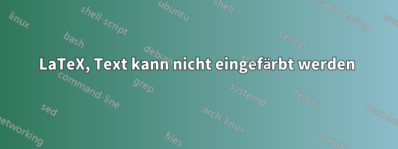 LaTeX, Text kann nicht eingefärbt werden