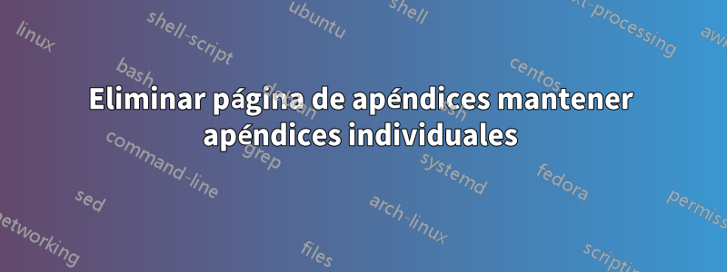 Eliminar página de apéndices mantener apéndices individuales