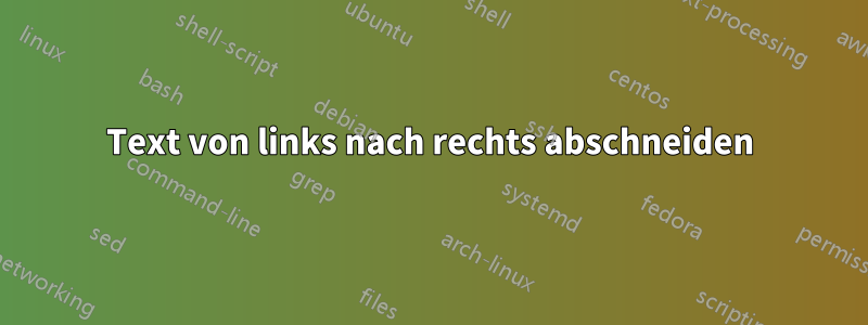 Text von links nach rechts abschneiden