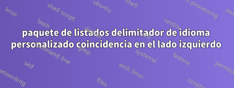 paquete de listados delimitador de idioma personalizado coincidencia en el lado izquierdo