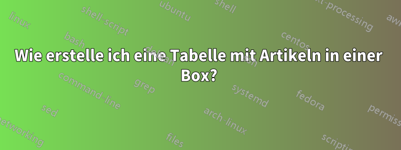 Wie erstelle ich eine Tabelle mit Artikeln in einer Box?