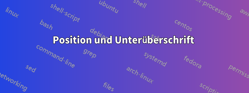 Position und Unterüberschrift