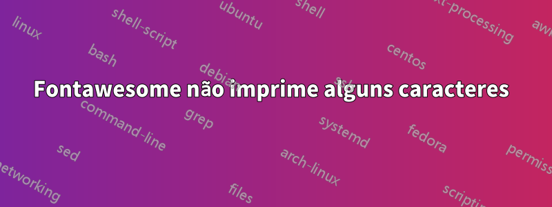 Fontawesome não imprime alguns caracteres 