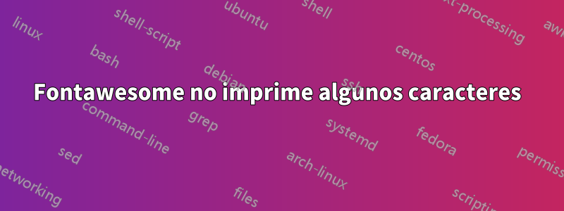 Fontawesome no imprime algunos caracteres 