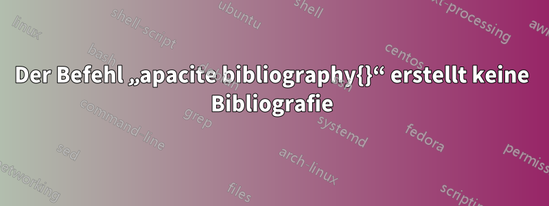 Der Befehl „apacite bibliography{}“ erstellt keine Bibliografie