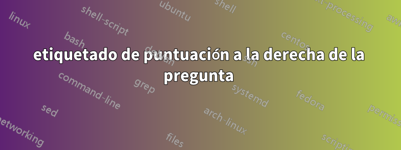 etiquetado de puntuación a la derecha de la pregunta