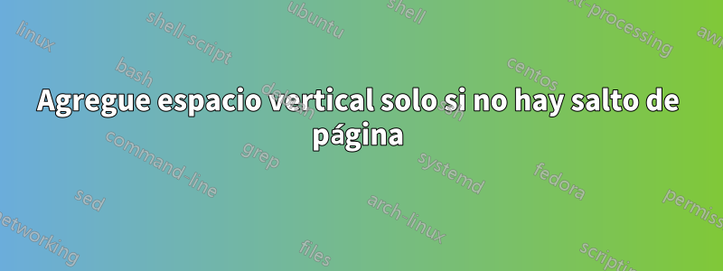 Agregue espacio vertical solo si no hay salto de página