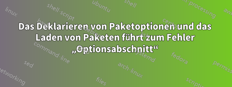 Das Deklarieren von Paketoptionen und das Laden von Paketen führt zum Fehler „Optionsabschnitt“