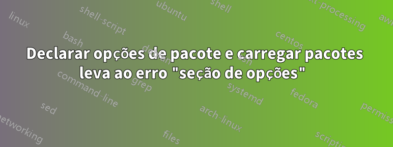 Declarar opções de pacote e carregar pacotes leva ao erro "seção de opções"