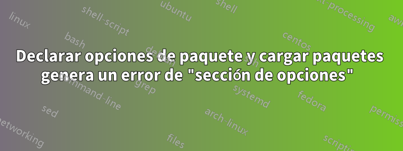 Declarar opciones de paquete y cargar paquetes genera un error de "sección de opciones"