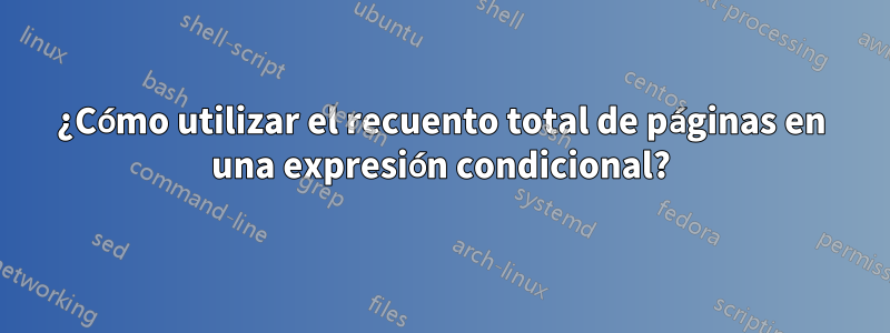 ¿Cómo utilizar el recuento total de páginas en una expresión condicional?