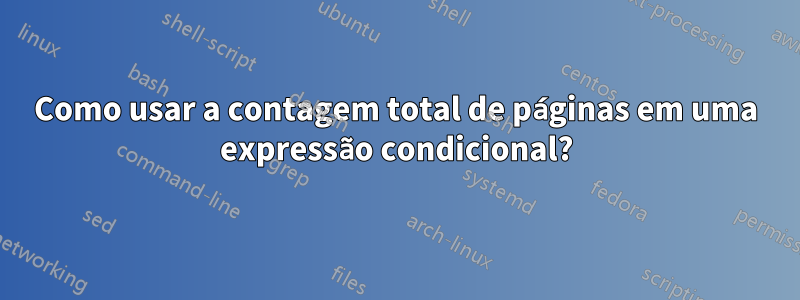 Como usar a contagem total de páginas em uma expressão condicional?