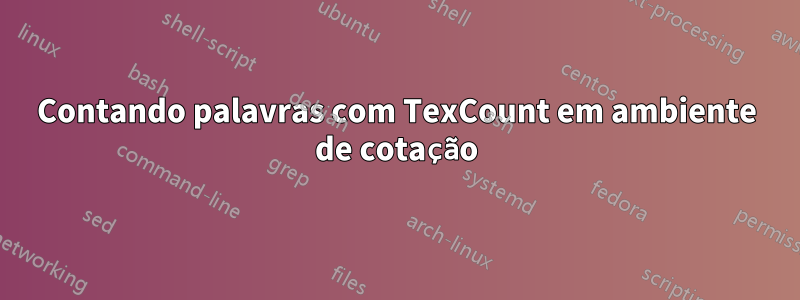 Contando palavras com TexCount em ambiente de cotação