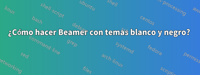 ¿Cómo hacer Beamer con temas blanco y negro?