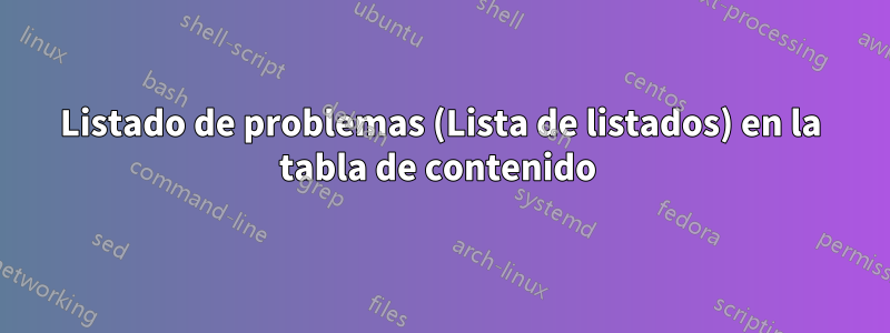 Listado de problemas (Lista de listados) en la tabla de contenido 