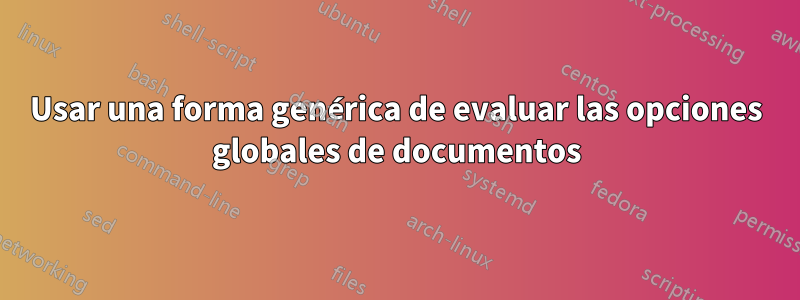 Usar una forma genérica de evaluar las opciones globales de documentos