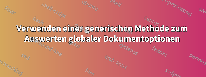 Verwenden einer generischen Methode zum Auswerten globaler Dokumentoptionen