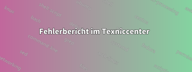 Fehlerbericht im Texniccenter 