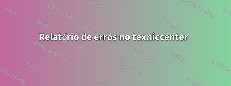 Relatório de erros no texniccenter 