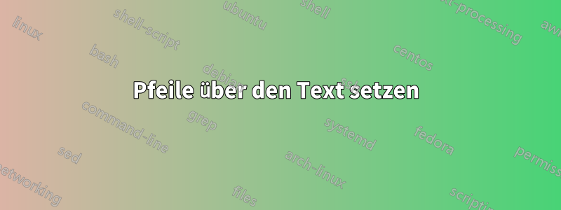 Pfeile über den Text setzen 