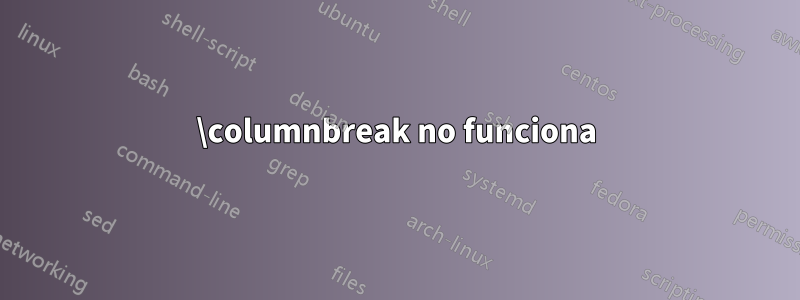 \columnbreak no funciona