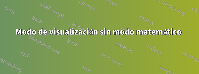 Modo de visualización sin modo matemático