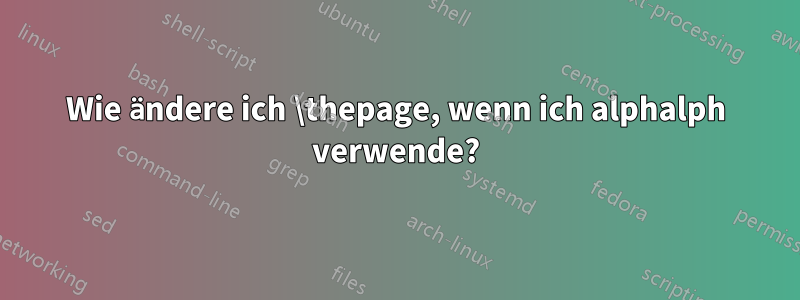 Wie ändere ich \thepage, wenn ich alphalph verwende?