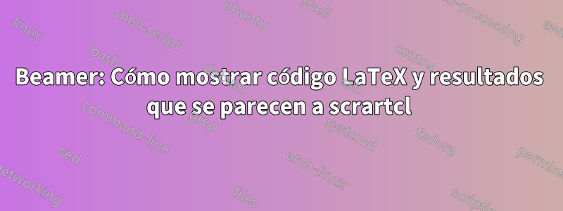 Beamer: Cómo mostrar código LaTeX y resultados que se parecen a scrartcl