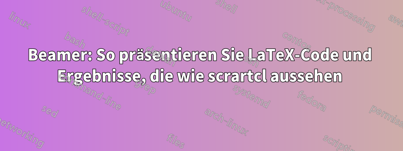 Beamer: So präsentieren Sie LaTeX-Code und Ergebnisse, die wie scrartcl aussehen