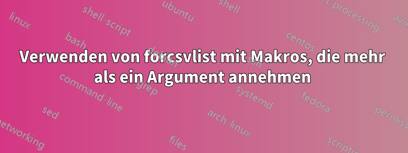 Verwenden von forcsvlist mit Makros, die mehr als ein Argument annehmen