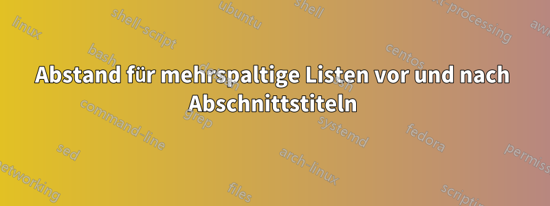 Abstand für mehrspaltige Listen vor und nach Abschnittstiteln