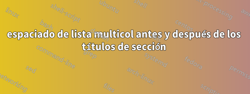 espaciado de lista multicol antes y después de los títulos de sección