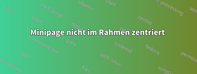 Minipage nicht im Rahmen zentriert